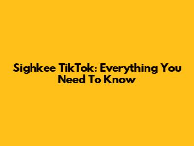 Sighkee TikTok: Everything You Need To Know
