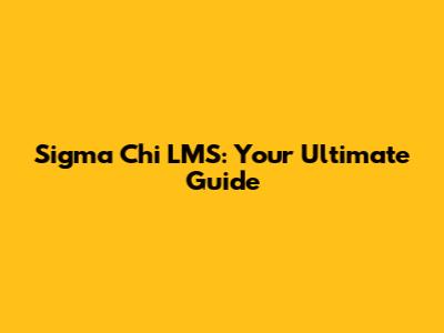 Sigma Chi LMS: Your Ultimate Guide