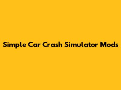 Simple Car Crash Simulator Mods
