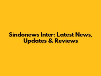Sindonews Inter: Latest News, Updates & Reviews