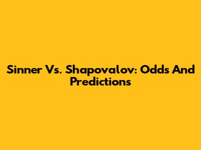 Sinner Vs. Shapovalov: Odds And Predictions