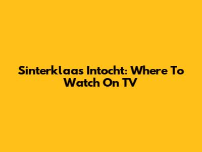 Sinterklaas Intocht: Where To Watch On TV