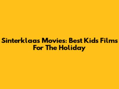 Sinterklaas Movies: Best Kids Films For The Holiday