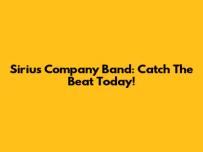 Sirius Company Band: Catch The Beat Today!