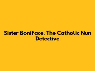 Sister Boniface: The Catholic Nun Detective
