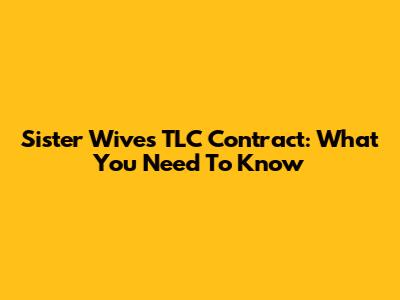 Sister Wives TLC Contract: What You Need To Know