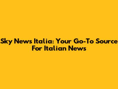 Sky News Italia: Your Go-To Source For Italian News