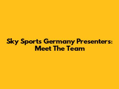 Sky Sports Germany Presenters: Meet The Team