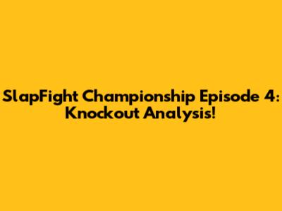 SlapFight Championship Episode 4: Knockout Analysis!
