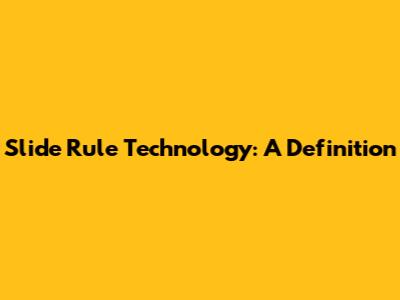 Slide Rule Technology: A Definition
