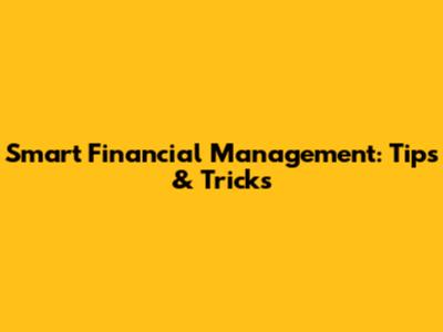 Smart Financial Management: Tips & Tricks