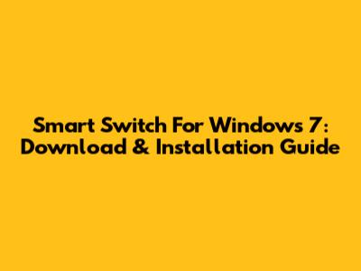 Smart Switch For Windows 7: Download & Installation Guide