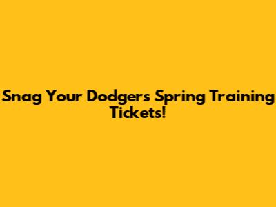 Snag Your Dodgers Spring Training Tickets!