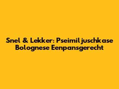 Snel & Lekker: Pseimiljuschkase Bolognese Eenpansgerecht