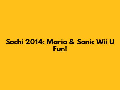 Sochi 2014: Mario & Sonic Wii U Fun!