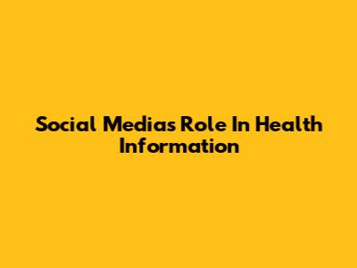 Social Media's Role In Health Information