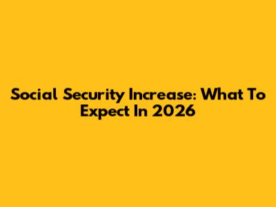 Social Security Increase: What To Expect In 2026