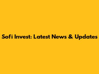 Sofi Invest: Latest News & Updates