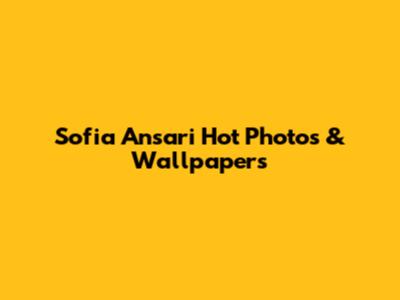 Sofia Ansari Hot Photos & Wallpapers