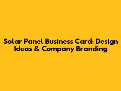 Solar Panel Business Card: Design Ideas & Company Branding