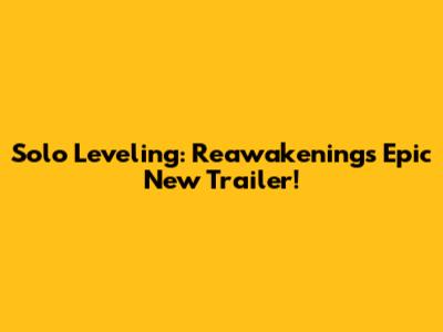 Solo Leveling: Reawakening's Epic New Trailer!