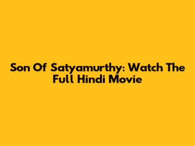 Son Of Satyamurthy: Watch The Full Hindi Movie