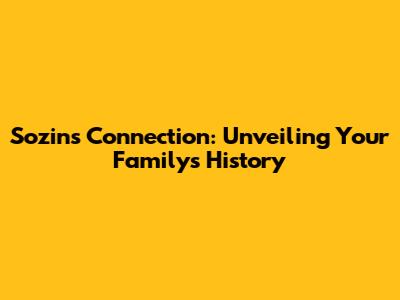 Sozin's Connection: Unveiling Your Family's History