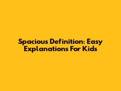 Spacious Definition: Easy Explanations For Kids