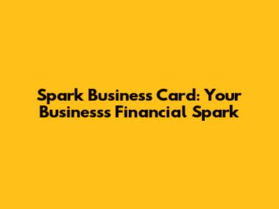 Spark Business Card: Your Business's Financial Spark