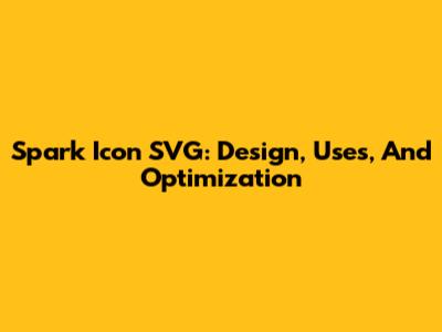 Spark Icon SVG: Design, Uses, And Optimization