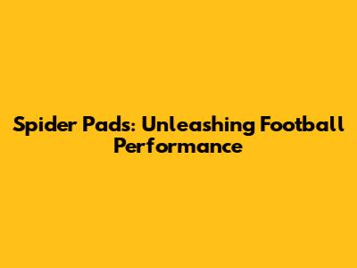 Spider Pads: Unleashing Football Performance