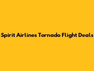 Spirit Airlines Tornado Flight Deals