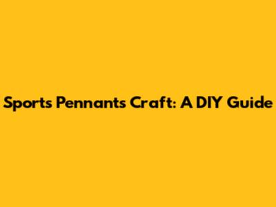Sports Pennants Craft: A DIY Guide