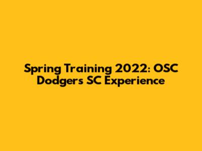 Spring Training 2022: OSC Dodgers SC Experience