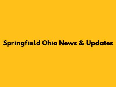 Springfield Ohio News & Updates