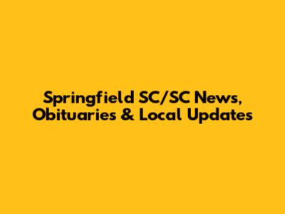 Springfield SC/SC News, Obituaries & Local Updates