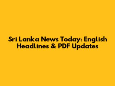 Sri Lanka News Today: English Headlines & PDF Updates