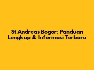 St Andreas Bogor: Panduan Lengkap & Informasi Terbaru