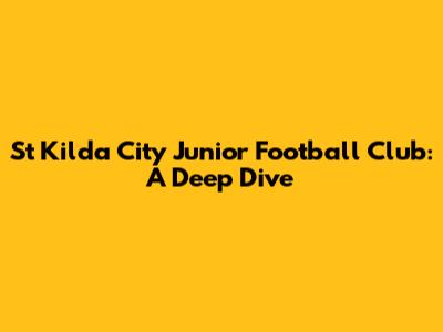 St Kilda City Junior Football Club: A Deep Dive