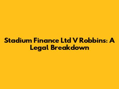 Stadium Finance Ltd V Robbins: A Legal Breakdown