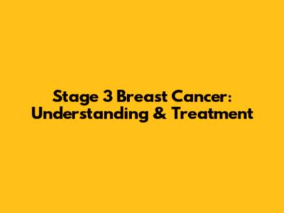 Stage 3 Breast Cancer: Understanding & Treatment