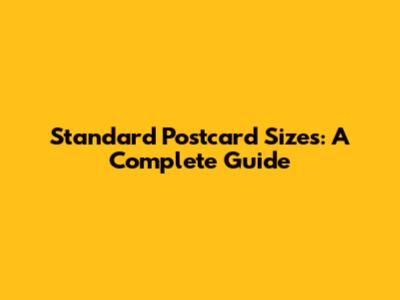 Standard Postcard Sizes: A Complete Guide