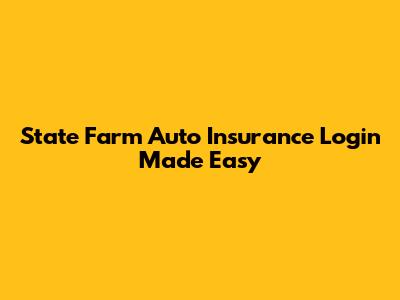 State Farm Auto Insurance Login Made Easy