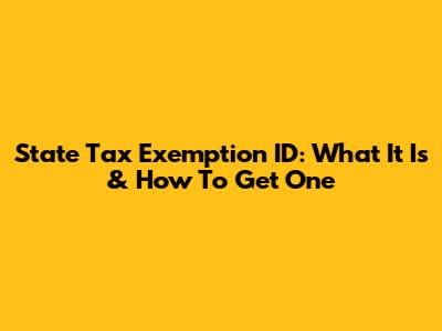 State Tax Exemption ID: What It Is & How To Get One