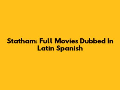 Statham: Full Movies Dubbed In Latin Spanish