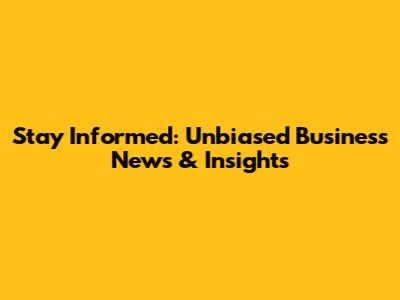 Stay Informed: Unbiased Business News & Insights