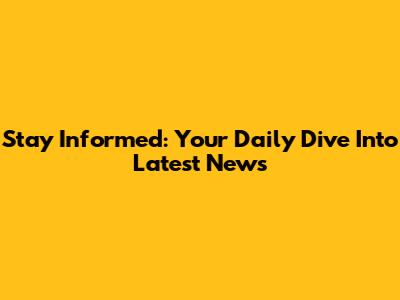 Stay Informed: Your Daily Dive Into Latest News