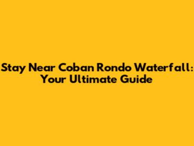 Stay Near Coban Rondo Waterfall: Your Ultimate Guide
