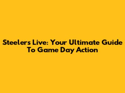 Steelers Live: Your Ultimate Guide To Game Day Action