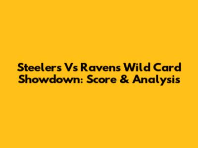Steelers Vs Ravens Wild Card Showdown: Score & Analysis